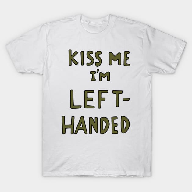 Kiss Me I'm Left Handed T-Shirt by saintpetty